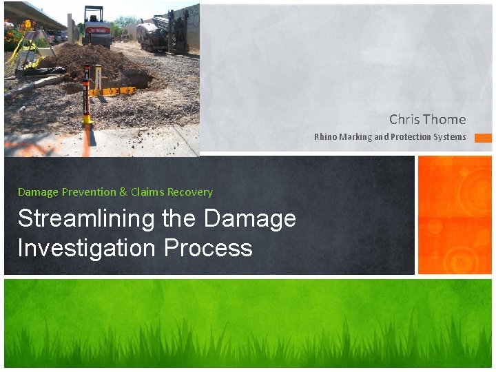Chris Thome Rhino Marking and Protection Systems Damage Prevention & Claims Recovery Streamlining the Chris Thome Rhino Marking and Protection Systems Damage Prevention & Claims Recovery Streamlining the