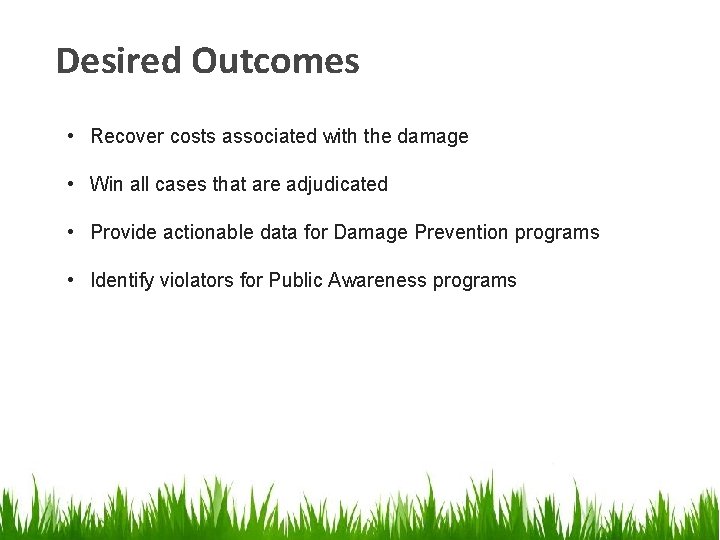 Desired Outcomes • Recover costs associated with the damage • Win all cases that Desired Outcomes • Recover costs associated with the damage • Win all cases that