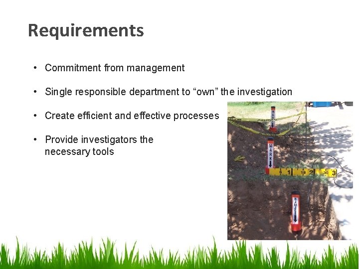 Requirements • Commitment from management • Single responsible department to “own” the investigation • Requirements • Commitment from management • Single responsible department to “own” the investigation •