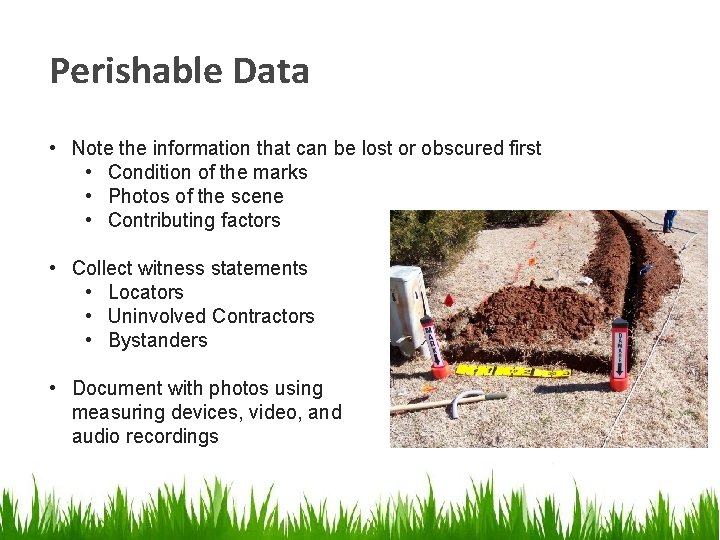 Perishable Data • Note the information that can be lost or obscured first • Perishable Data • Note the information that can be lost or obscured first •