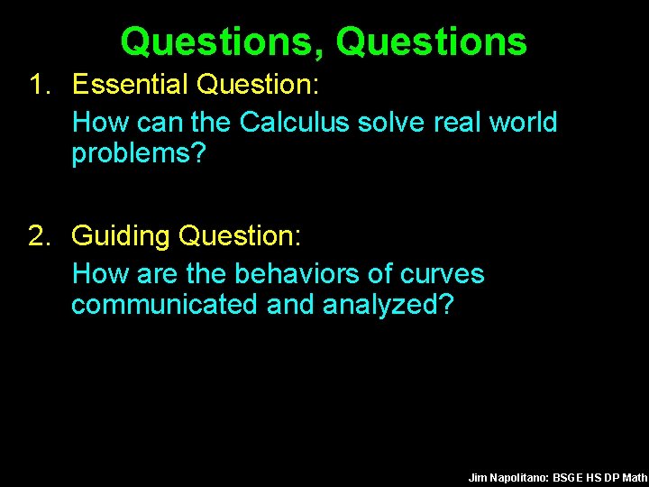 Questions, Questions 1. Essential Question: How can the Calculus solve real world problems? 2.