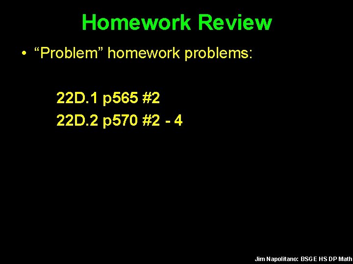 Homework Review • “Problem” homework problems: 22 D. 1 p 565 #2 22 D.