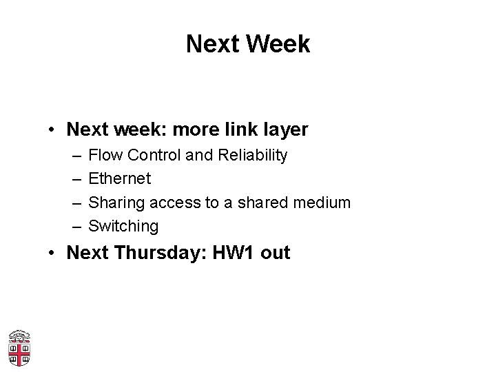 Next Week • Next week: more link layer – – Flow Control and Reliability