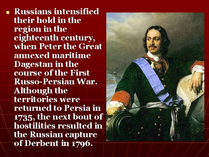 n Russians intensified their hold in the region in the eighteenth century, when Peter