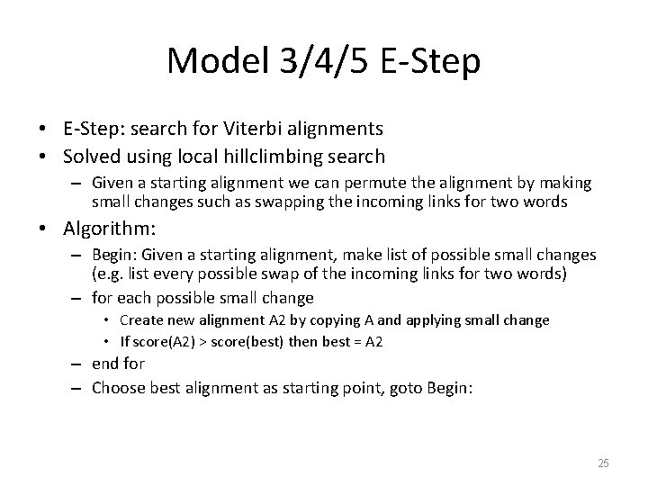 Model 3/4/5 E-Step • E-Step: search for Viterbi alignments • Solved using local hillclimbing