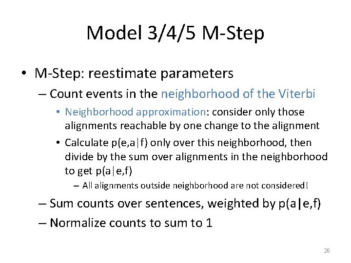 Model 3/4/5 M-Step • M-Step: reestimate parameters – Count events in the neighborhood of