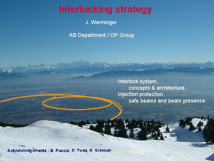 Interlocking strategy J. Wenninger AB Department / OP Group Interlock system, concepts & architecture.