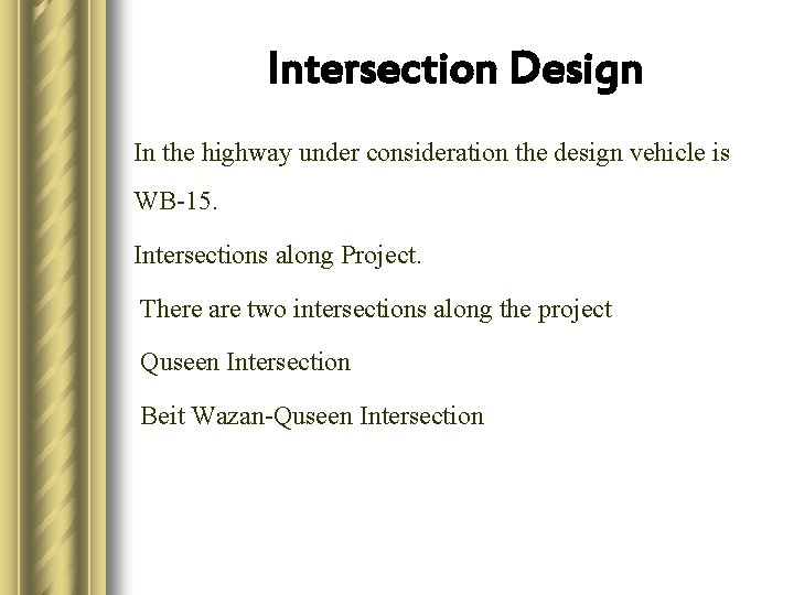 Intersection Design In the highway under consideration the design vehicle is WB-15. Intersections along