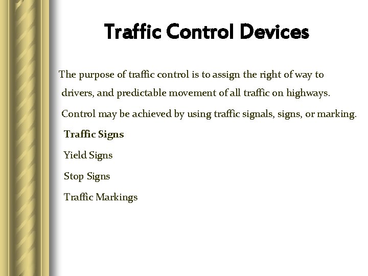 Traffic Control Devices The purpose of traffic control is to assign the right of