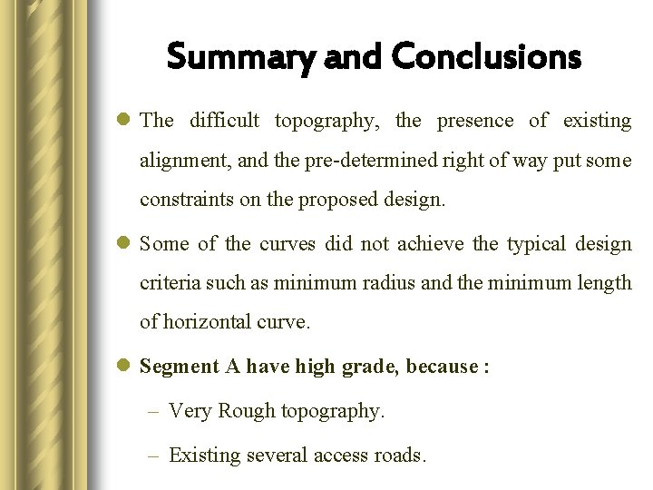 Summary and Conclusions l The difficult topography, the presence of existing alignment, and the