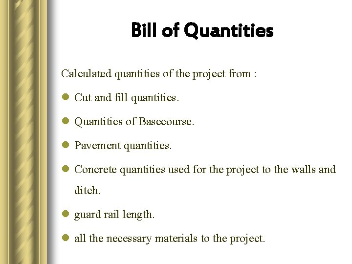 Bill of Quantities Calculated quantities of the project from : l Cut and fill