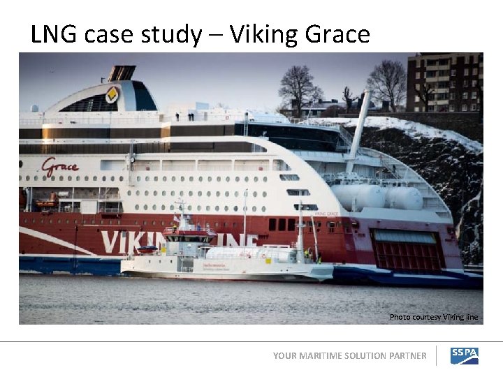 LNG case study – Viking Grace Photo courtesy Viking line YOUR MARITIME SOLUTION PARTNER