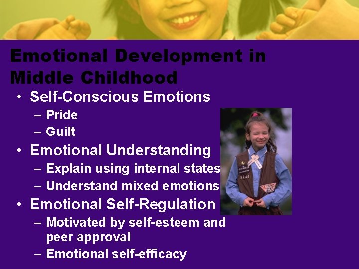 Emotional Development in Middle Childhood • Self-Conscious Emotions – Pride – Guilt • Emotional