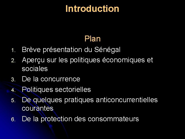 Introduction Plan 1. 2. 3. 4. 5. 6. Brève présentation du Sénégal Aperçu sur