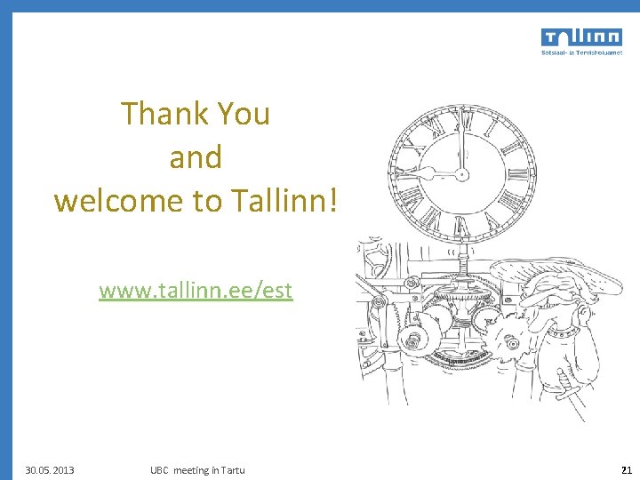 Thank You and welcome to Tallinn! www. tallinn. ee/est 30. 05. 2013 UBC meeting
