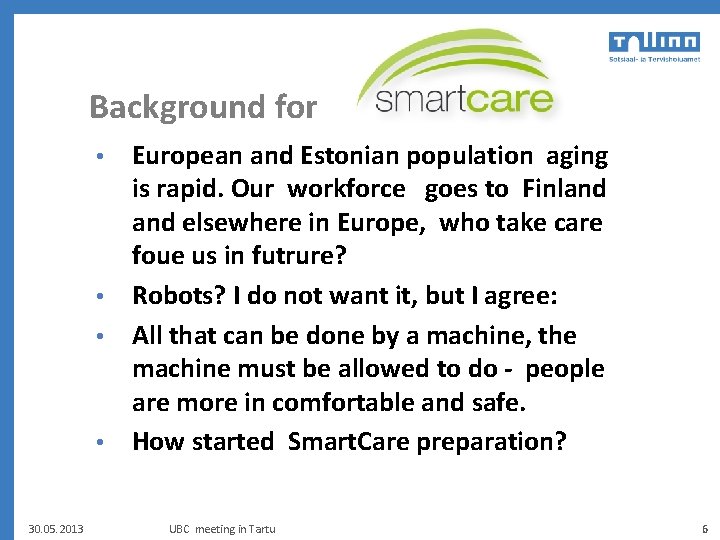 Background for European and Estonian population aging is rapid. Our workforce goes to Finland