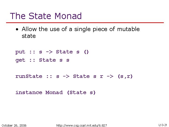 The State Monad • Allow the use of a single piece of mutable state