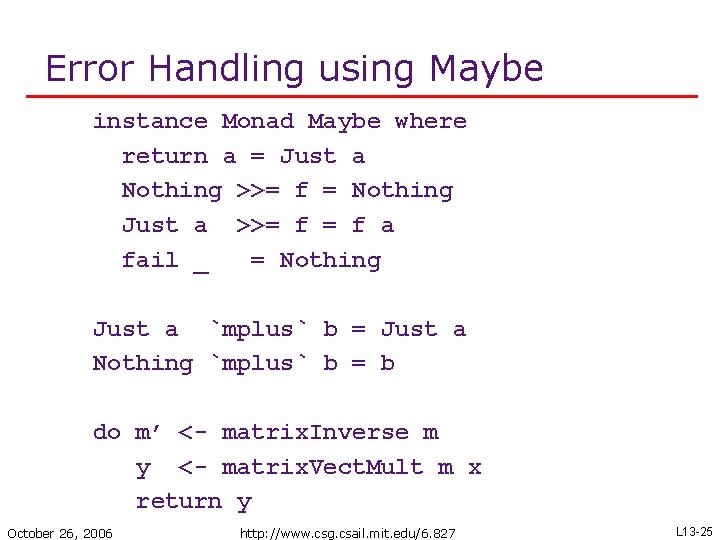 Error Handling using Maybe instance Monad Maybe where return a = Just a Nothing