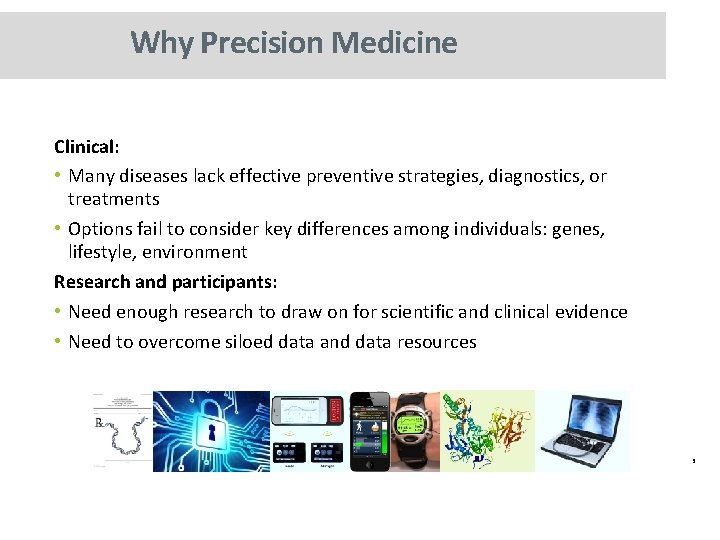 Why Precision Medicine Clinical: • Many diseases lack effective preventive strategies, diagnostics, or treatments