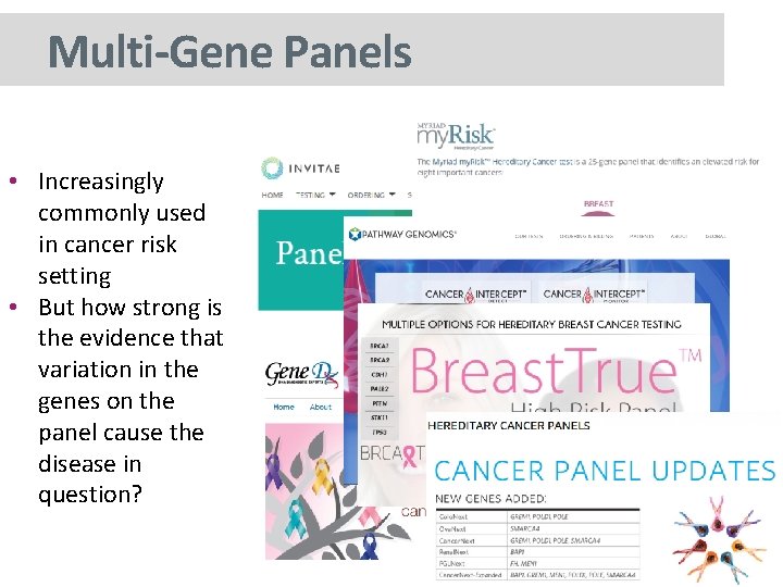 Multi-Gene Panels • Increasingly commonly used in cancer risk setting • But how strong