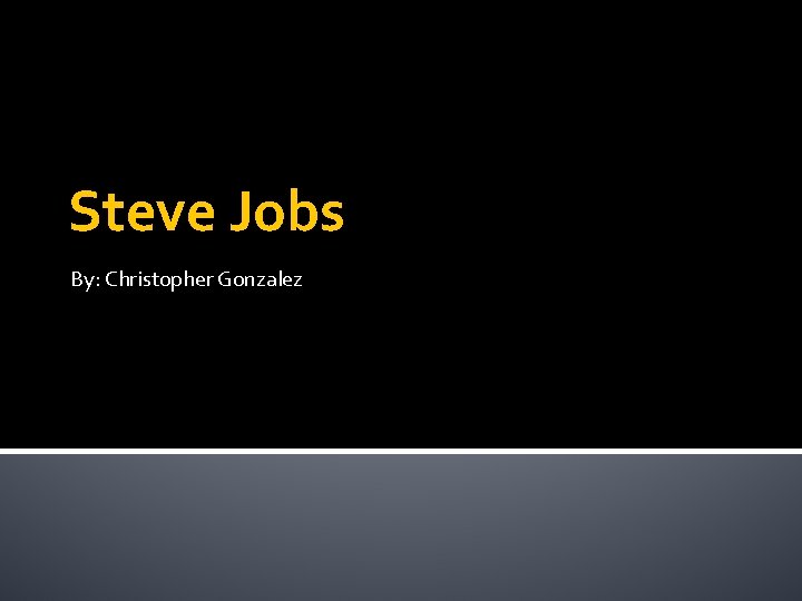 Steve Jobs By: Christopher Gonzalez 