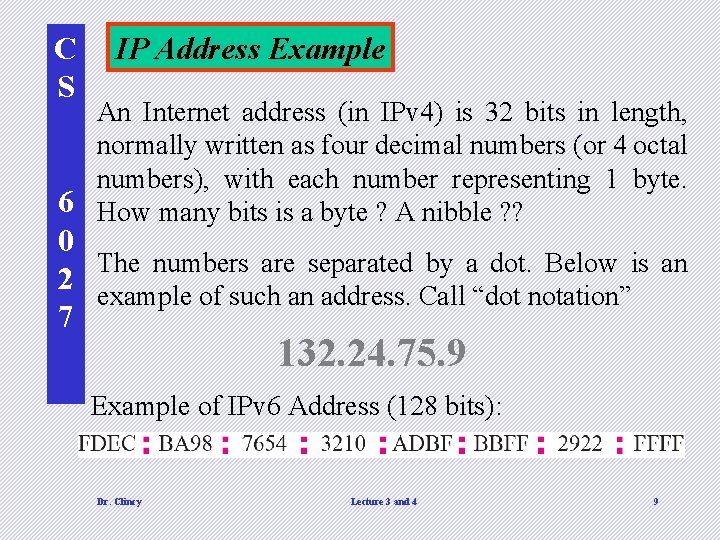 C S IP Address Example An Internet address (in IPv 4) is 32 bits