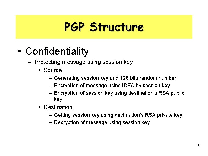 PGP Structure • Confidentiality – Protecting message using session key • Source – Generating