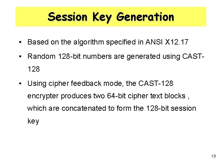 Session Key Generation • Based on the algorithm specified in ANSI X 12. 17
