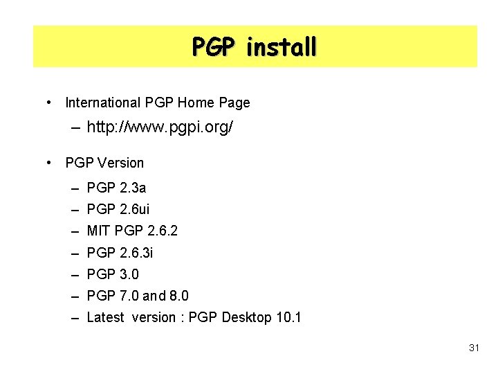 PGP install • International PGP Home Page – http: //www. pgpi. org/ • PGP