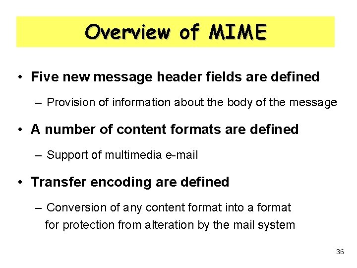 Overview of MIME • Five new message header fields are defined – Provision of