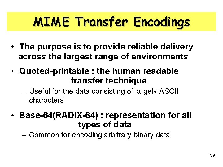 MIME Transfer Encodings • The purpose is to provide reliable delivery across the largest