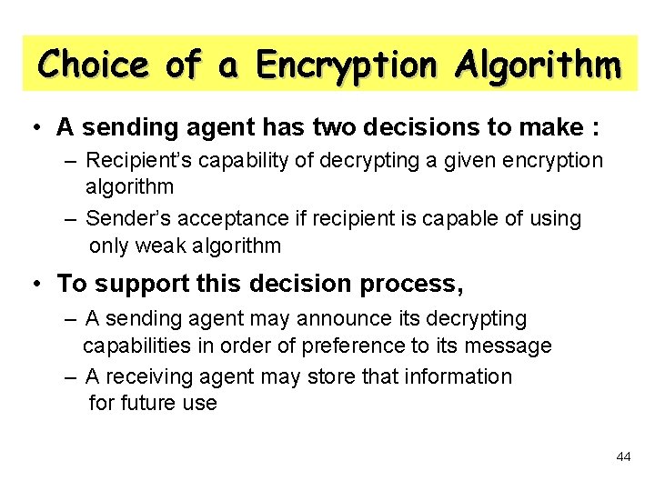 Choice of a Encryption Algorithm • A sending agent has two decisions to make