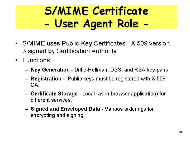 S/MIME Certificate - User Agent Role • S/MIME uses Public-Key Certificates - X. 509