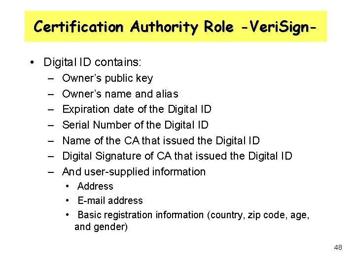 Certification Authority Role -Veri. Sign • Digital ID contains: – – – – Owner’s