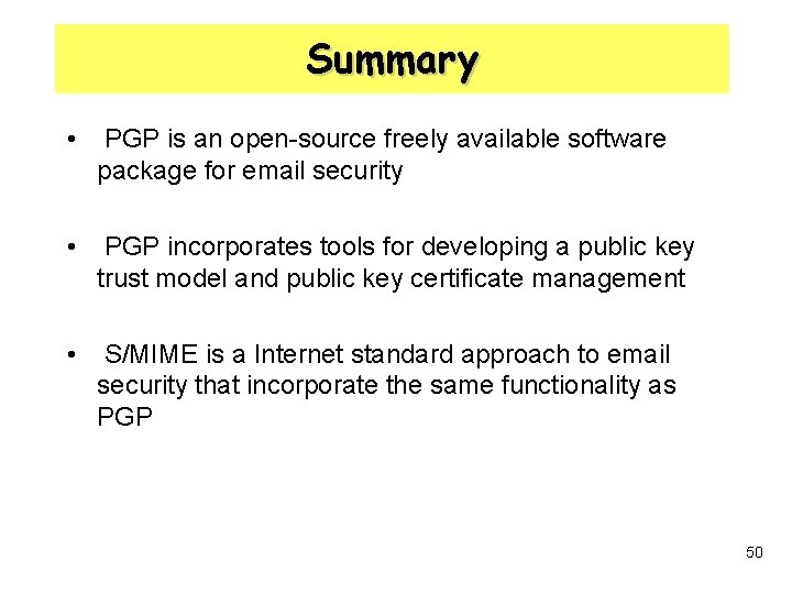 Summary • PGP is an open-source freely available software package for email security •