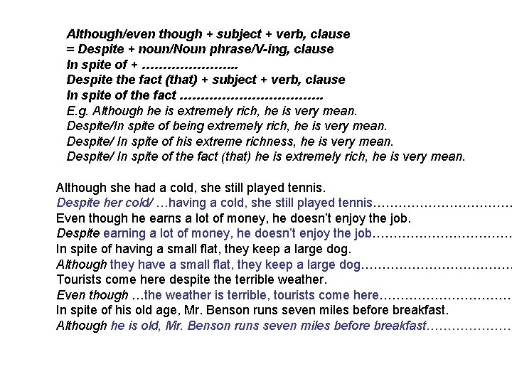 Although/even though + subject + verb, clause = Despite + noun/Noun phrase/V-ing, clause In