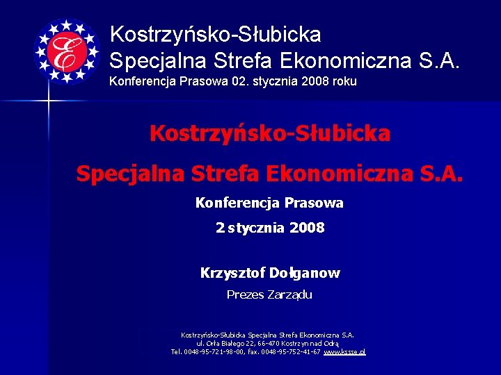 Kostrzyńsko-Słubicka Specjalna Strefa Ekonomiczna S. A. Konferencja Prasowa 02. stycznia 2008 roku Kostrzyńsko-Słubicka Specjalna