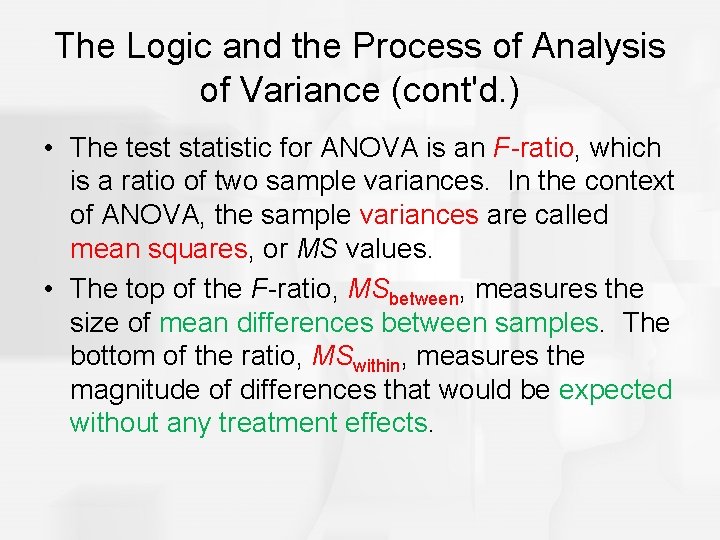 The Logic and the Process of Analysis of Variance (cont'd. ) • The test