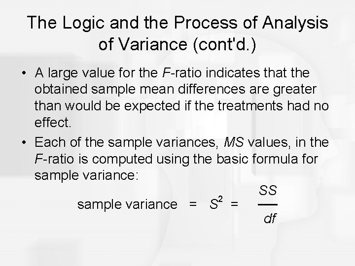 The Logic and the Process of Analysis of Variance (cont'd. ) • A large