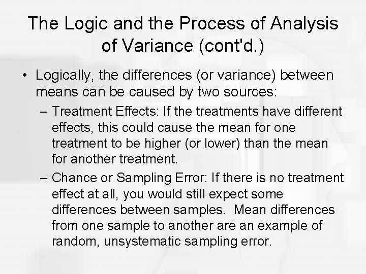 The Logic and the Process of Analysis of Variance (cont'd. ) • Logically, the