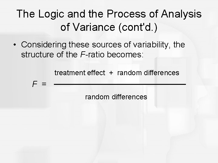 The Logic and the Process of Analysis of Variance (cont'd. ) • Considering these