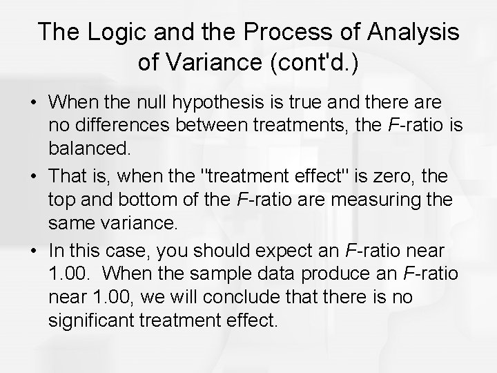 The Logic and the Process of Analysis of Variance (cont'd. ) • When the