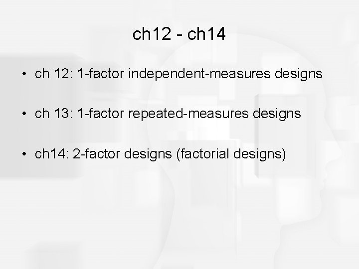 ch 12 - ch 14 • ch 12: 1 -factor independent-measures designs • ch
