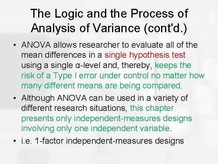 The Logic and the Process of Analysis of Variance (cont'd. ) • ANOVA allows