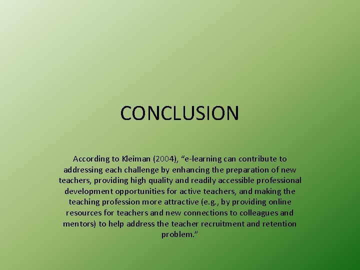 CONCLUSION According to Kleiman (2004), “e-learning can contribute to addressing each challenge by enhancing