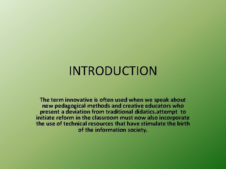 INTRODUCTION The term innovative is often used when we speak about new pedagogical methods