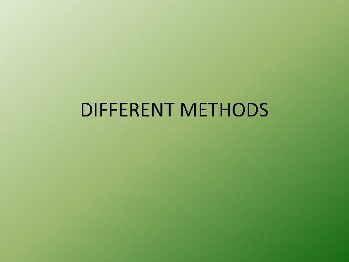 DIFFERENT METHODS 