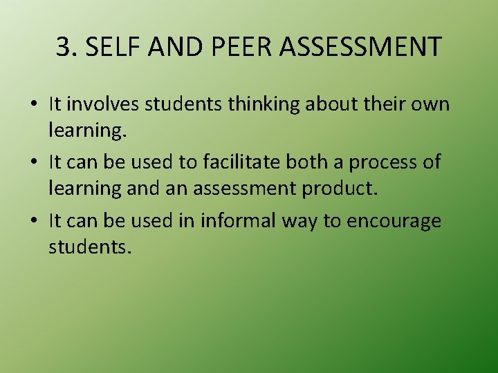 3. SELF AND PEER ASSESSMENT • It involves students thinking about their own learning.