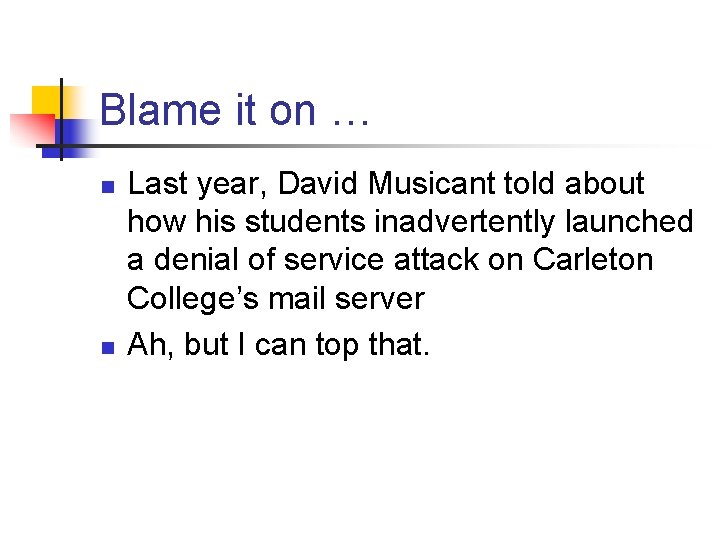 Blame it on … n n Last year, David Musicant told about how his