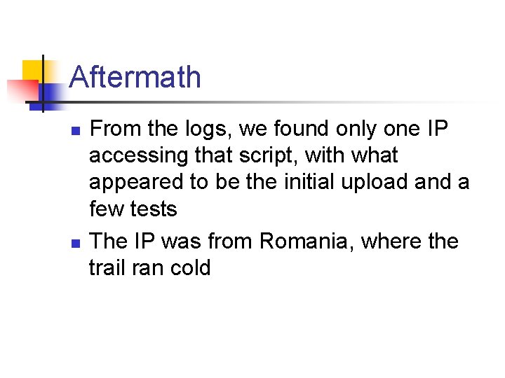 Aftermath n n From the logs, we found only one IP accessing that script,